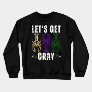 Let's Get Cray Mardi Gras Crayfish/Crawfish Crewneck Sweatshirt